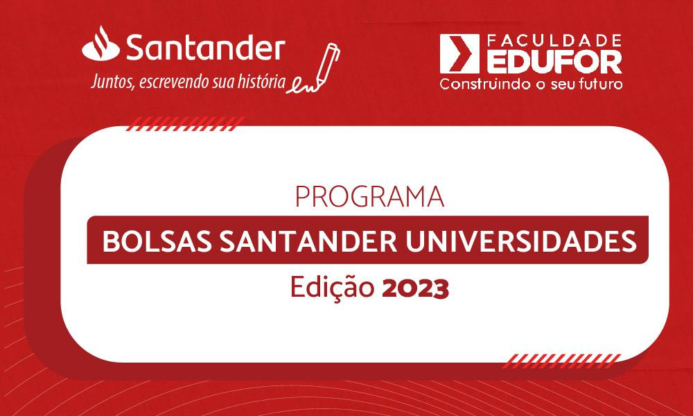 PROGRAMA DO SANTANDER OFERECE BOLSAS PARA ESTUDANTES DE GRADUAÇÃO DA EDUFOR