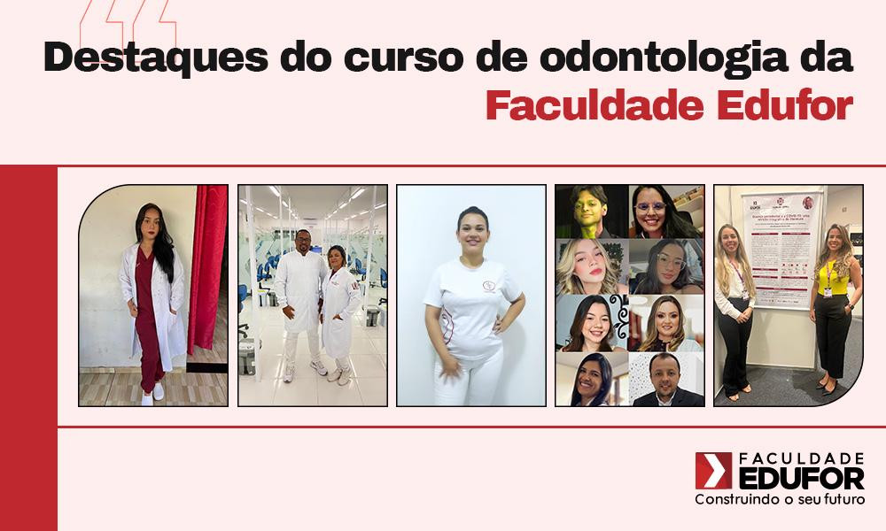 Destaques do curso de odontologia da Faculdade Edufor 2023.1