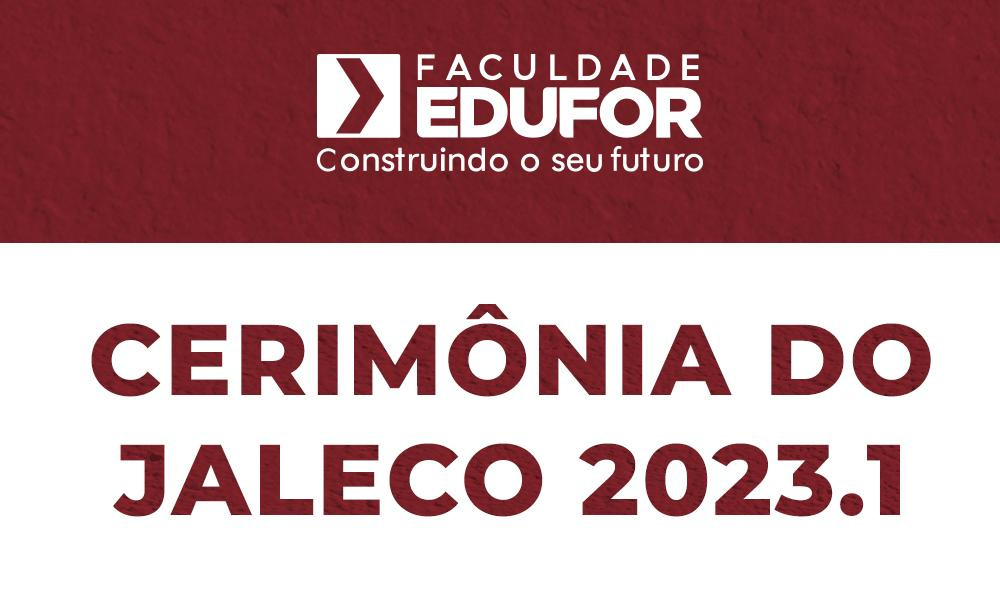 Vem aí a Cerimônia do Jaleco 2023.1 da Faculdade Edufor São Luís